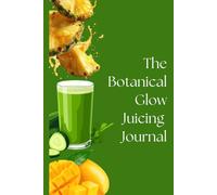 Botanical Glow Juicing Journal | Juicing for beginners | Health Log