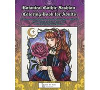 Botanical Gothic Fashion Coloring Book for Adults: A Dark Aesthetic Therapeutic Journey with Beautiful Victorian Girls and Ornate Damask Patterns for ... Anxiety Relief, and Mindful Relaxation.