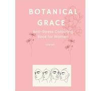 Botanical Grace: Anti-Stress Colouring Book for Women