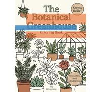 Botanical GreenHouse : A peaceful botanical escape through easy, relaxing coloring.: An Easy Adult Coloring Book for Anxiety Relief, Stress-Free ... Exotic Plants, and Peaceful Floral Designs