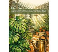 Botanical Greenhouses & Plant Shops: An Intricate Adult Coloring Book featuring Glasshouses, Monstera Deliciosa, Succulents, and Secret Gardens for Plant Lovers