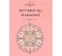 Botanical Harmony: An Adult Coloring Book with 38 Intricate Floral Mandalas for Stress Relief and Relaxation