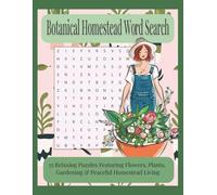 Botanical Homestead Word Search: 55 Relaxing Puzzles Featuring Flowers, Plants, Gardening & Peaceful Homestead Living