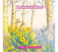Botanical Hues: A flower colouring book (Palette of Possibilities Colouring books)