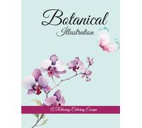 Botanical Illustration: Over 50 Botanical Illustrations - A Relaxing Coloring Book Experience