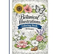 Botanical Illustrations: A Relaxing Adult Coloring Book with 80 Beautiful Nature Designs for Stress Relief and Mindfulness