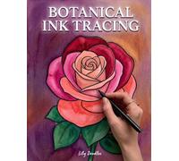 Botanical Ink Tracing: A Reverse Coloring Book - Follow the White Lines and Reveal the Beauty of Blooming Florals (Ink Tracing Beauty)