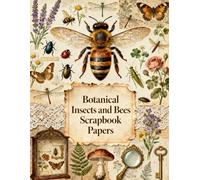 Botanical Insects and Bees Scrapbook Papers: Honeybees, Butterflies, Dragonflies, Beetles, Wildflowers, Botanical Studies, Specimen Collections & Natural History Ephemera