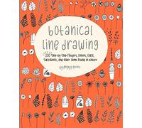 Botanical Line Drawing: 200 Step-by-Step Flowers, Leaves, Cacti, Succulents, and Other Items Found in Nature