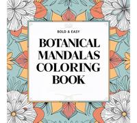 Botanical Mandalas Coloring Book: 50 Large Print Easy Coloring Pages for Adults and Kids - Stress Relief, Mindfulness, Relaxation, Flower Mandalas, ... Illustrations, Beginner-Friendly Art Therapy.