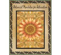 Botanical Mandalas for Relaxation Adult Coloring Book: Adult and Teen Mandala Coloring Book | 8.5x11 inches | Over 60 Relaxing Coloring Pages... Gift for Vacations, Holidays and Free Time