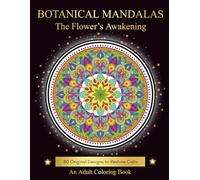 BOTANICAL MANDALAS : The Flower’s Awakening: An Adult Art Therapy Coloring Book Progressive Floral Mandalas for Stress Relief, Mindfulness, and Relaxation