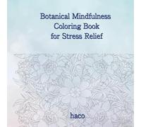 Botanical Mindfulness Coloring Book for Stress Relief: Calming Floral and Nature-Inspired Pages for Relaxation