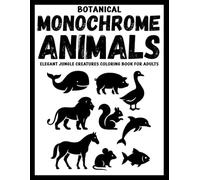 Botanical Monochrome Animals: Elegant Jungle Creatures Coloring Book for Adults (Use Just One Color!)