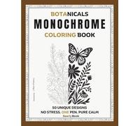 Botanical Nature Monochrome Coloring Book: 50 Single-Color Illustrations of Flowers, Leaves and the Creatures That Inhabit Them - Guided Coloring For ... and Stress Relief (Monochrome JustOneColor)