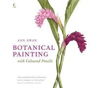 Botanical Painting with Coloured Pencils: The complete art guide to creating stunning illustrations
