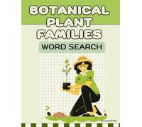 Botanical Plant Families Word Search: Discover and learn about plant families while you relax, exercising your mind with leaves, roots, and scientific names.