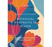 Botanical Portraits In Bloom.: A Bold and Easy Garden Coloring Book: An Illustrated Guide to Floriography, Hidden Histories of Flowers, and Victorian Symbolism.