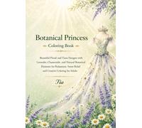 Botanical Princess Coloring Book: Elegant Floral and Tiara Designs with Lavender, Chamomile, and Natural Botanical Elements for Relaxation, Stress ... Adults (Floreveil Princess Coloring Series)