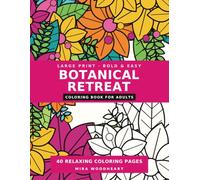 Botanical Retreat: Bold & Easy Large Print Coloring Book for Adults - 40 Botanical Garden Designs of Flowers, Leaves, Wreaths and Houseplants for Relaxation and Stress Relief