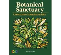 Botanical Sanctuary: A Sensory-Friendly Coloring Book for Adults: Simple Large Print Floral Designs with Thick Lines for Relaxation, Stress Relief, and Neurodivergent Calm