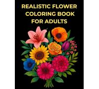 Botanical Serenity: Realistic Flower Coloring Book for Adults: 40 Beautiful Floral Illustrations for Mindful Relaxation and Stress Relief