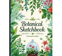 Botanical Sketchbook: Botanical Sketchbook Cover, 112 Pages, 8.5 x 11 Page Size, 110 Blank Pages, Beautiful Leaves around flowers Background Sketchbook For All Plant Lovers.