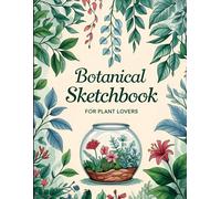 Botanical Sketchbook: Botanical Sketchbook Cover, 152 Pages, 8.5 x 11 Page Size, 150 Blank Pages, Beautiful Flowers Leaves around Background Sketchbook For All Plant Lovers.