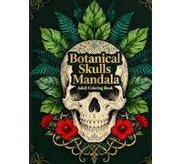 Botanical Skulls Mandala: An Elegant Gothic Botanical Adult Coloring Book for Relaxation, Stress Relief, and Creative Mindfulness