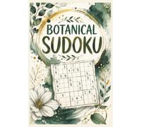 Botanical Sudoku: 100 Large-Print Nature-Inspired Puzzles for Relaxation | Easy, Medium & Hard Sudoku Challenges | Travel-Friendly Book