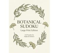 BOTANICAL SUDOKU : Large Print Edition,140 Puzzles for Adults & Seniors: Floral Sudoku Garden,140 Relaxing Sudoku Puzzles for Mental Fitness, Focus, ... - Easy to Expert (Sudoku Master Collection)
