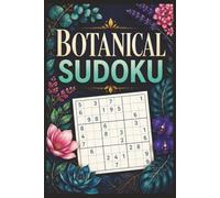 Botanical Sudoku: Nature-Themed Collection of 100 Large-Print Sudoku Puzzles for Brain Health and Relaxation | Easy to Hard Levels | 9×9 Grids | Compact Travel Size