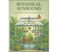 Botanical Sunrooms: A Bold and Easy Coloring Book for Adults and Seniors: 45 Relaxing Terrarium Scenes, Lush Indoor Gardens, and Serene Glass Worlds for Stress Relief and Mindfulness