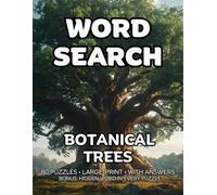 Botanical Trees Word Search: 80 Tree Species, Botanical & Nature-Themed Large-Print Puzzles For Adults - 1,600+ Words to Find - Includes Answer Keys & Bonus Quiz Word