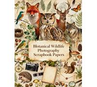 Botanical Wildlife Photography Scrapbook Papers: Forest Animals, Woodland Birds, Botanical Illustrations, Nature Journals, Ferns, Wildflowers & Woodland Ephemera