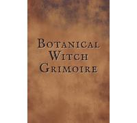 Botanical Witch Grimoire: A personal Record of Plant Magic, Rituals and Results