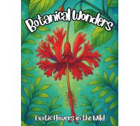 Botanical Wonders: Exotic Flowers in the Wild: Rare and Unusual blooms in Their Natural Habitat for Relaxation, Mindfulness & Stress Relief