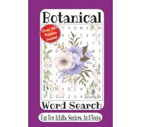 Botanical Word Search: 55 Relaxing Botanical Word Search Puzzles Featuring Flowers, Plants, Trees, Herbs, Garden Favorites, and Nature-Inspired Fun for Adults, Teens, and Seniors