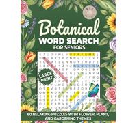 Botanical Word Search for Seniors: 60 Large Print Relaxing Puzzles with Flower, Plant, and Gardening Themes (W&B Word Search Puzzles)