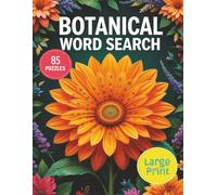 Botanical Word Search Puzzle Book: 85 Calming Nature-Themed Puzzles Featuring Over 1500 Unique Plant Words, Flowers, Trees, Herbs & Garden Life | Large Print with All Directions + Full Solutions