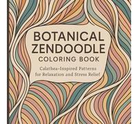 Botanical Zendoodle Coloring Book: Calathea-Inspired Patterns and Flowing Botanical Designs for Relaxation and Stress Relief (Calathea Theme) (Botanical Zendoodle Series)