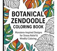 Botanical Zendoodle Coloring Book: Monstera-Inspired Patterns and Tropical Flow Designs for Relaxation and Stress Relief (Monstera Flow) (Botanical Zendoodle Series)