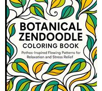 Botanical Zendoodle Coloring Book: Pothos-Inspired Flowing Patterns and Vine Designs for Relaxation and Stress Relief (Pothos Theme) (Botanical Zendoodle Series)
