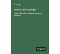 Botanique cryptogamique: Histoire desfamilles naturelles des plantes inférieures