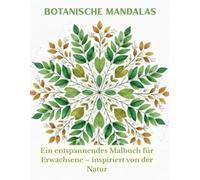 Botanische Mandalas: Entspannendes Malbuch für Erwachsene mit botanischen Motiven - Inspiriert von der Natur