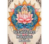 Botanischen Mandalas Malbuch: Färbung Seiten Mit Floralen Dekorativen Mustern Blüten Blättern Zen-Kunst Geometrischen Motiven Lotus Natur ... Stressabbau | Für Kinder Erwachsene