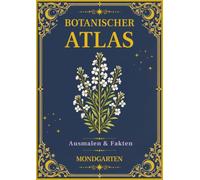 Botanischer Atlas: Mondgarten: Band 4 - Ein Vintage-Malbuch mit 50 botanischen Illustrationen, Nachtblumen und Pflanzenfakten