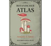 Botanischer Atlas: Waldbotanik & Pilze: Band 3 - Ein Vintage-Malbuch mit 50 botanischen Illustrationen, Waldfakten und Notizfeldern