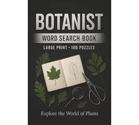 Botanist Word Search Book: Large Print Puzzle Collection with 100 Puzzles and 2000 Unique Words on Plant Anatomy, Ecology, and Taxonomy