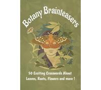 Botany Brainteasers: 50 Crossword Puzzles | For Kids and Teenagers | 6 x 9" | 100 Pages | Plant Science | Plant Biology | Plant Vocabulary